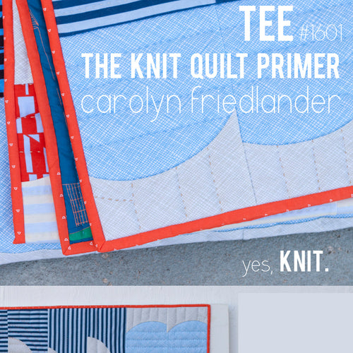 Tee Quilts in Blake Knit . Carolyn Friedlander